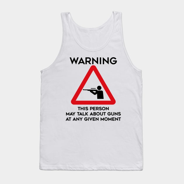 Guns Design Warning This Person May Talk About Guns At Any Given Moment Tank Top by TDDesigns